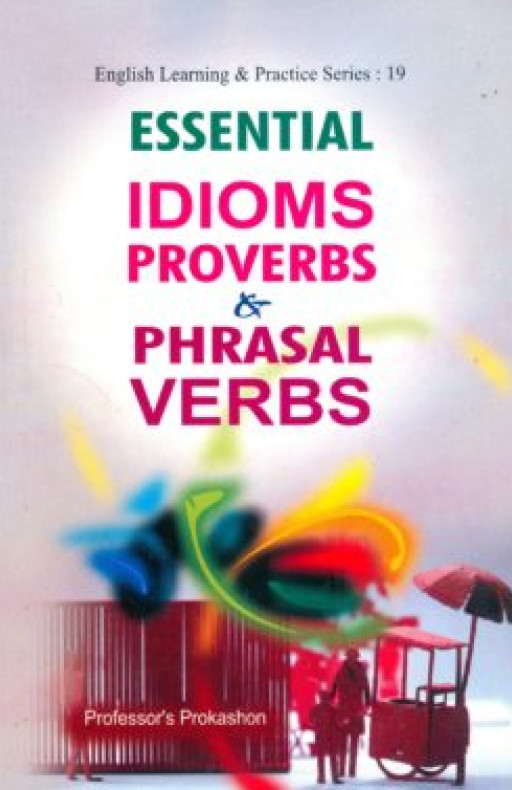 ESSENTIAL IDIOMS PROVERBS AND PHRASAL VERBS