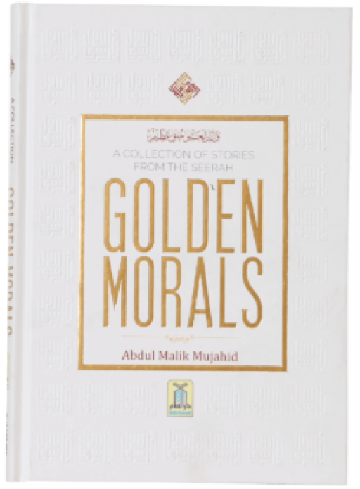 GOLDEN MORALS (A COLLECTION OF STORIES FROM THE SEERAH)