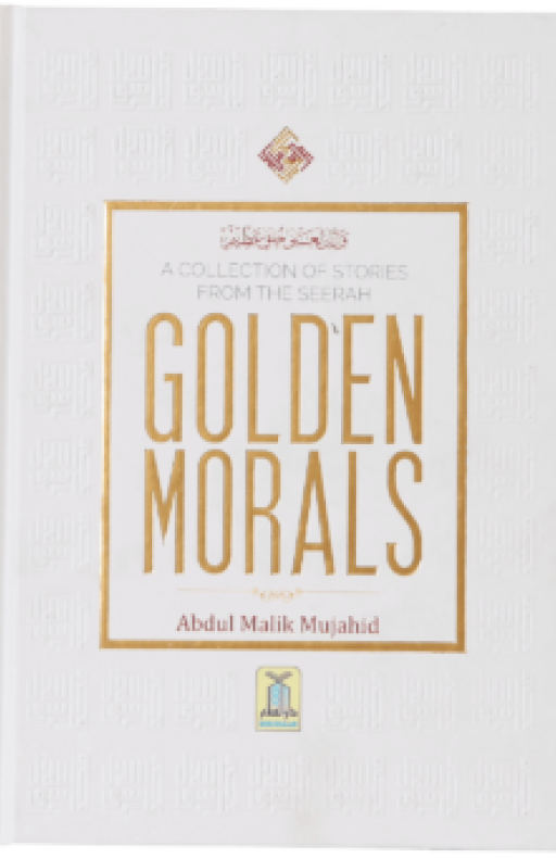 GOLDEN MORALS (A COLLECTION OF STORIES FROM THE SEERAH)