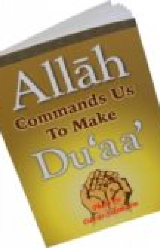 ALLAH COMMANDS US TO MAKE DUAA