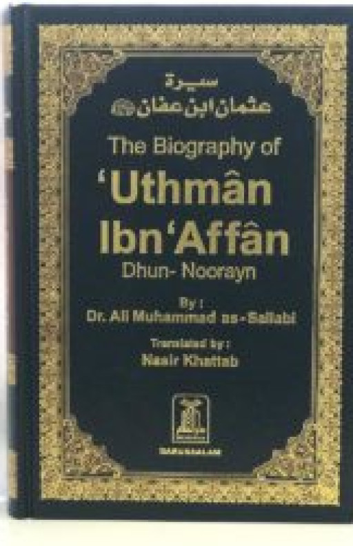 THE BIOGRAPHY OF UTHMAN IBN AFFAN DHUN NOORAYN